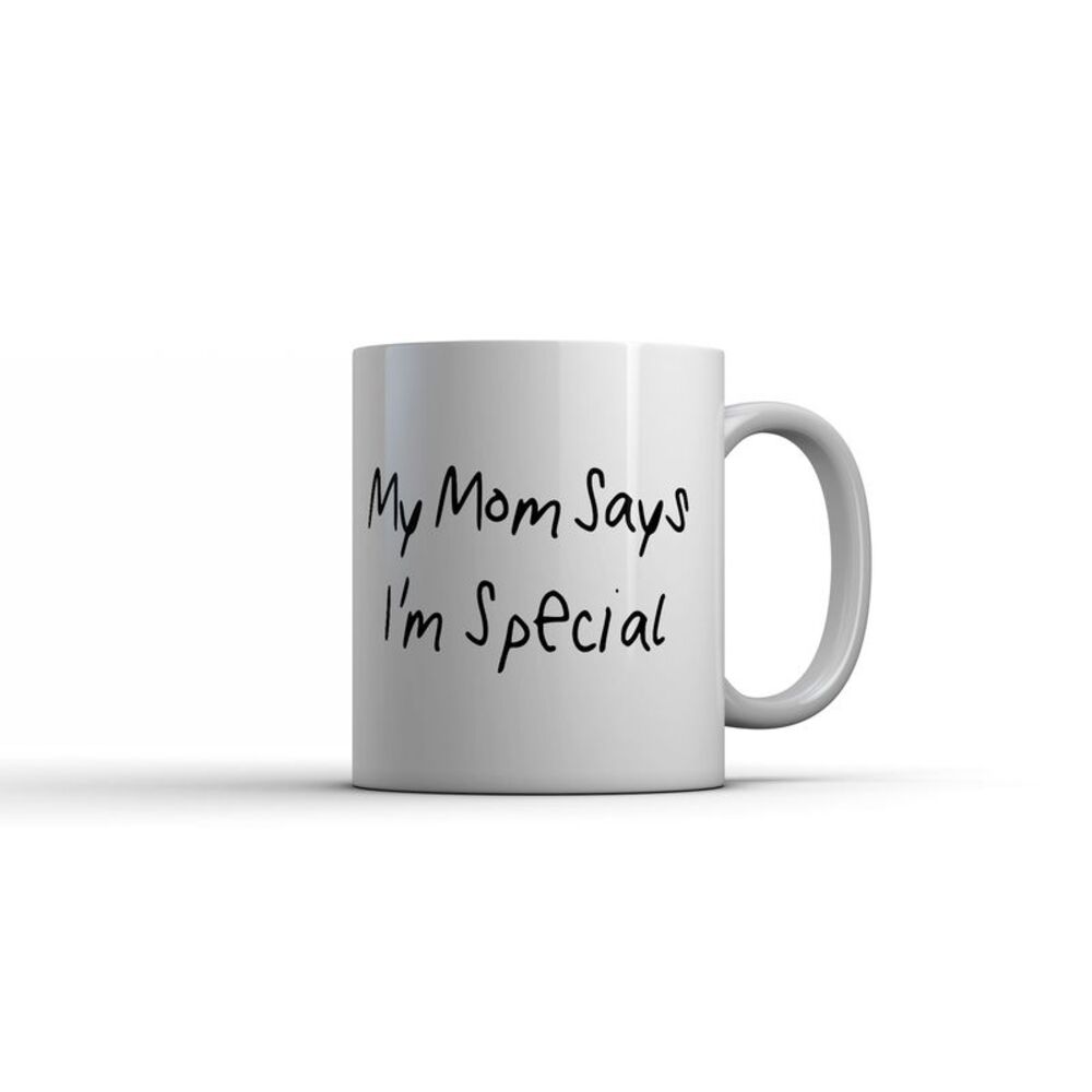My Mom Says Im Special Mug Funny Sarcastic Joke Coffee Cup